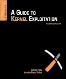 Enrico Perla - A Guide to Kernel Exploitation: Attacking the Core - 9781597494861 - V9781597494861
