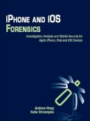 Hoog, Andrew; Strzempka, Katie - IPhone and IOS Forensics - 9781597496599 - V9781597496599