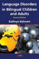 Kathryn Kohnert - Language Disorders in Bilingual Children and Adults - 9781597565349 - V9781597565349