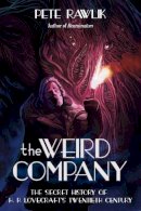 Pete Rawlik - The Weird Company: The Secret History of H. P. Lovecrafts Twentieth Century - 9781597805452 - V9781597805452