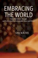 Ori Z. Soltes - Embracing the World: Fethullah Gulen´s Thought and Its Relationship with Jelaluddin Rumi and Others - 9781597842884 - V9781597842884