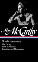 Mary McCarthy - Mary Mccarthy: Novels 1963-1979: The Group / Birds of America / Cannibals and Missionaries - 9781598535174 - V9781598535174