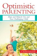 V. Mark Durand - Optimistic Parenting: Hope and Help for You and Your Challenging Child - 9781598570526 - V9781598570526