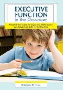 Christopher Kaufman - Executive Function in the Classroom: Practical Strategies for Improving Performance and Enhancing Skills for All Students - 9781598570946 - V9781598570946