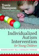 Travis Thompson Ph.d. - Individualized Autism Intervention for Young Children: Blending Discrete Trial and Naturalistic Strategies - 9781598571738 - V9781598571738