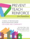 Glen Dunlap - Prevent-Teach-Reinforce for Families: A Model of Individualized Positive Behavior Support for Home and Community - 9781598579789 - V9781598579789