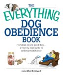 Jennifer Bridwell - The Everything Dog Obedience Book. From Bad Dog to Good Dog.  - 9781598692570 - V9781598692570