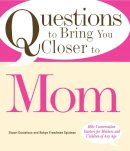 Gustafson, Stuart; Freedman-Spizman, Robyn - Questions to Bring You Closer to Mom - 9781598694789 - V9781598694789