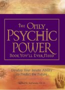 Hathaway, Michael R., Dch - The Only Psychic Power Book You'll Ever Need. Discover Your Innate Ability to Unlock the Mystery of Today and Predict the Future Tomorrow.  - 9781598695519 - V9781598695519