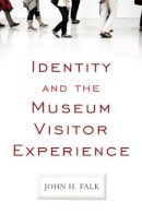 John H Falk - Identity and the Museum Visitor Experience - 9781598741636 - V9781598741636
