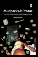 Murphy Halliburton - Mudpacks and Prozac: Experiencing Ayurvedic, Biomedical, and Religious Healing - 9781598743999 - V9781598743999