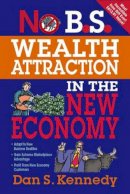 Dan Kennedy - No B.S. Wealth Attraction in the New Economy - 9781599183695 - V9781599183695