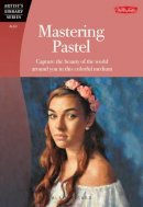 Alain Picard - Mastering Pastel (Artist´s Library): Capture the beauty of the world around you in this colorful medium - 9781600584312 - V9781600584312