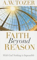 A W Tozer - Faith Beyond Reason - 9781600660337 - V9781600660337