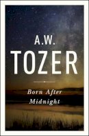 A W Tozer - Born After Midnight - 9781600667909 - V9781600667909