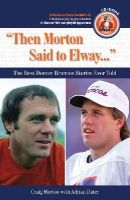 Morton, Craig, Dater, Adrian - Then Morton Said to Elway: The Best Denver Broncos Stories Ever Told (Book & CD) - 9781600781216 - V9781600781216