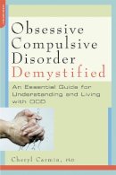 Cheryl Carmin - Obsessive-Compulsive Disorder Demystified: An Essential Guide for Understanding and Living with OCD (Demystified (Da Capo Press)) - 9781600940644 - V9781600940644