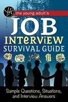 Atlantic Publishing Group - The Young Adult's Survival Guide to Interviews: Finding the Job and Nailing the Interview - 9781601389909 - V9781601389909