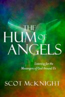 Scot McKnight - The Hum of Angels: Listening for the Messengers of God Around Us - 9781601426314 - V9781601426314