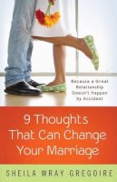 Sheila Gregoire - Nine Thoughts That Can Change Your Marriage - 9781601427083 - V9781601427083