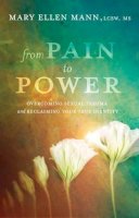 Mary Ellen Mann - From Pain to Power: Overcoming Sexual Trauma and Reclaiming Your True Identity - 9781601427724 - V9781601427724