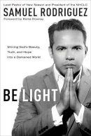 S Rodriguez - Be Light: Shining God's Beauty, Truth, and Hope into a Darkened World - 9781601428189 - V9781601428189