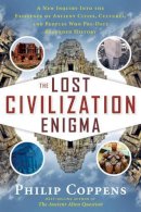 Philip Coppens - The Lost Civiliation Enigma: A New Inquiry into the Existence of Ancient Cities, Cultures, and Peoples Who Pre-Date Recorded History - 9781601632326 - V9781601632326