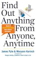 James O. Pyle - Find out Anything from Anyone, Anytime: Secrets of Calculated Questioning from a Veteran Interrogator - 9781601632982 - V9781601632982