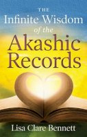Lisa Bennett - Infinite Wisdom of the Akashic Records: How to Access Your Soul´s Plan with Ease - 9781601633491 - V9781601633491