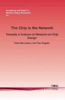 Radu Marculescu - The Chip Is the Network: Towards a Science of Network-on-Chip Design - 9781601981929 - V9781601981929