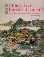 Guo Daiheng - China´s Lost Imperial Garden: The World´s Most Exquisite Garden Rediscovered - 9781602200210 - V9781602200210