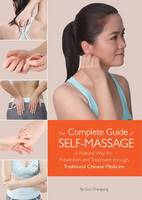 Changqing Guo - The Complete Guide of Self-Massage: A Natural Way for Prevention and Treatment through Traditional Chinese Medicine - 9781602200258 - V9781602200258