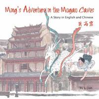 Li Jian - Ming´s Adventure in the Mogao Caves: A Story in English and Chinese - 9781602209978 - V9781602209978