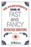 Ed McGivern - Ed McGivern's Book of Fast and Fancy Revolver Shooting - 9781602390867 - V9781602390867