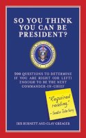 Burnett, Iris; Greager, Clay - So You Think You Can Be President? - 9781602392021 - V9781602392021