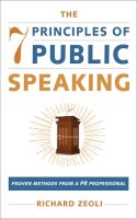 Richard Zeoli - The 7 Principles of Public Speaking: Proven Methods from a PR Professional - 9781602392830 - V9781602392830