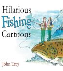 Troy, John. Illus: Troy, Doris - Hilarious Fishing Cartoons - 9781602393042 - V9781602393042