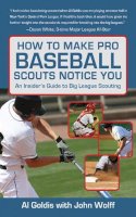 Goldis, Al; Wolff, John - How to Make Pro Baseball Scouts Notice You - 9781602396845 - V9781602396845