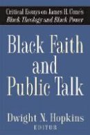 Dwight N. Hopkins (Ed.) - Black Faith and Public Talk: Critical Essays on James H. Cone´s Black Theology and Black Power - 9781602580138 - V9781602580138