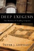 Peter J. Leithart - Deep Exegesis: The Mystery of Reading Scripture - 9781602580695 - V9781602580695