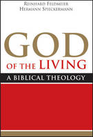 Reinhard Feldmeier - God of the Living: A Biblical Theology - 9781602583955 - V9781602583955