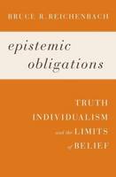 Bruce R. Reichenbach - Epistemic Obligations: Truth, Individualism, and the Limits of Belief - 9781602586239 - V9781602586239