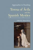 Alison Weber - Approaches to Teaching Teresa of Avila and the Spanish Mystics - 9781603290234 - V9781603290234
