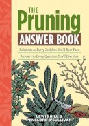 Lewis Hill - The Pruning Answer Book: Solutions to Every Problem You´ll Ever Face; Answers to Every Question You´ll Ever Ask - 9781603427104 - V9781603427104