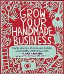 Kari Chapin - Grow Your Handmade Business: How to Envision, Develop, and Sustain a Successful Creative Business - 9781603429894 - V9781603429894