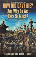 Kilgore, Dan; Crisp, James E. - How Did Davy Die? And Why Do We Care So Much? - 9781603441940 - V9781603441940