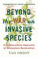 Tao Orion - In Defense of Invasive Species: A Permaculture Approach to Ecological Restoration and Resilient Ecosystems - 9781603585637 - 9781603585637