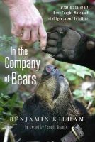 Benjamin Kilham - In the Company of Bears: What Black Bears Have Taught Me about Intelligence and Intuition - 9781603585873 - V9781603585873