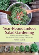 Peter Burke - Year-Round Indoor Salad Gardening: How to Grow Nutrient-Dense, Soil-Sprouted Greens in Less Than 10 days - 9781603586153 - V9781603586153