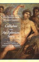 Chariton - Two Novels from Ancient Greece: Chariton´s Callirhoe and Xenophon of Ephesos´ An Ephesian Story: Anthia and Habrocomes - 9781603841924 - V9781603841924